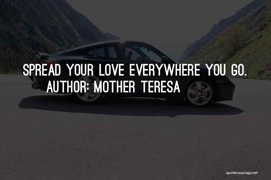 Mother Teresa Quotes: Spread Your Love Everywhere You Go.
