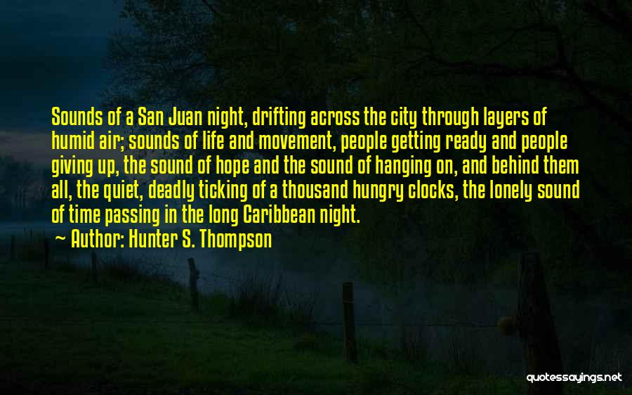 Hunter S. Thompson Quotes: Sounds Of A San Juan Night, Drifting Across The City Through Layers Of Humid Air; Sounds Of Life And Movement,