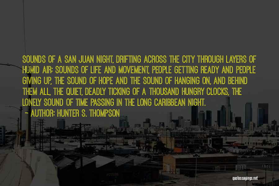 Hunter S. Thompson Quotes: Sounds Of A San Juan Night, Drifting Across The City Through Layers Of Humid Air; Sounds Of Life And Movement,