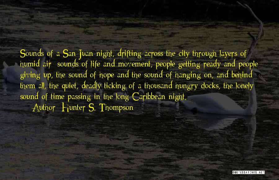 Hunter S. Thompson Quotes: Sounds Of A San Juan Night, Drifting Across The City Through Layers Of Humid Air; Sounds Of Life And Movement,