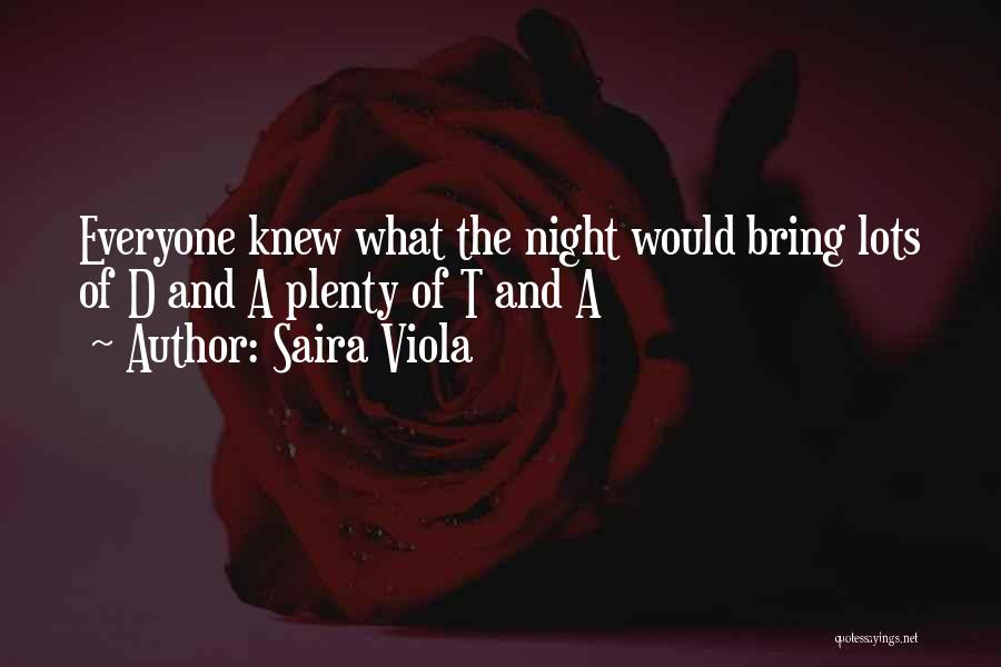 Saira Viola Quotes: Everyone Knew What The Night Would Bring Lots Of D And A Plenty Of T And A