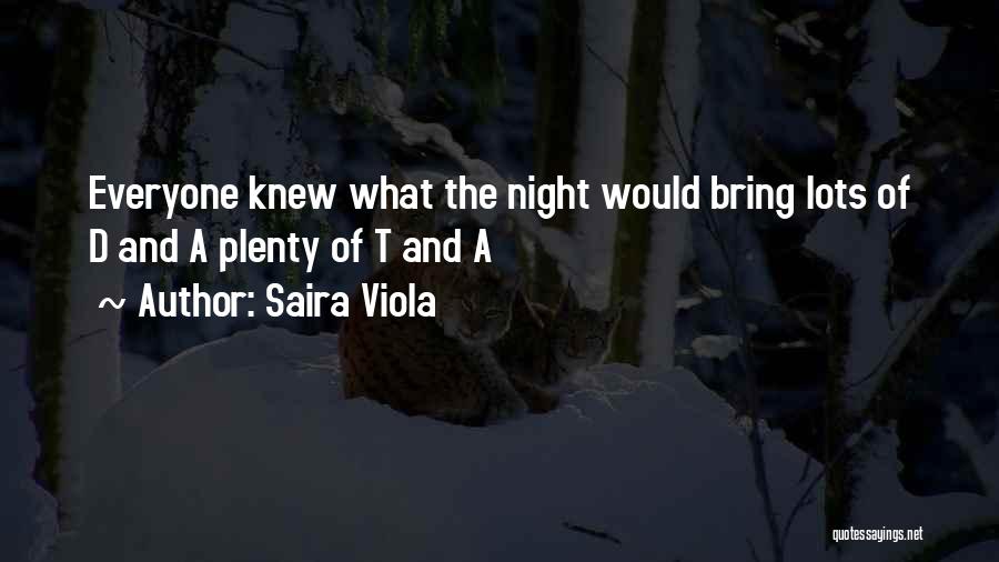 Saira Viola Quotes: Everyone Knew What The Night Would Bring Lots Of D And A Plenty Of T And A
