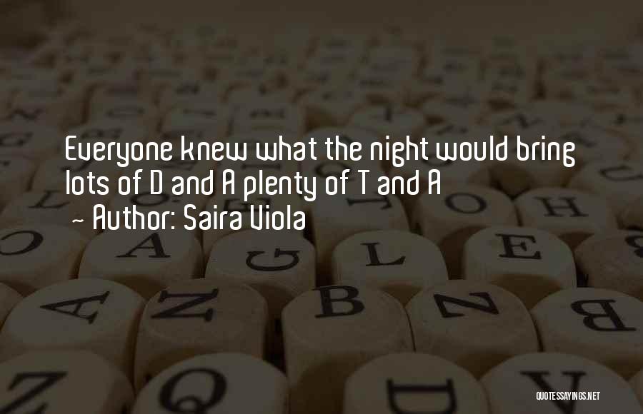 Saira Viola Quotes: Everyone Knew What The Night Would Bring Lots Of D And A Plenty Of T And A