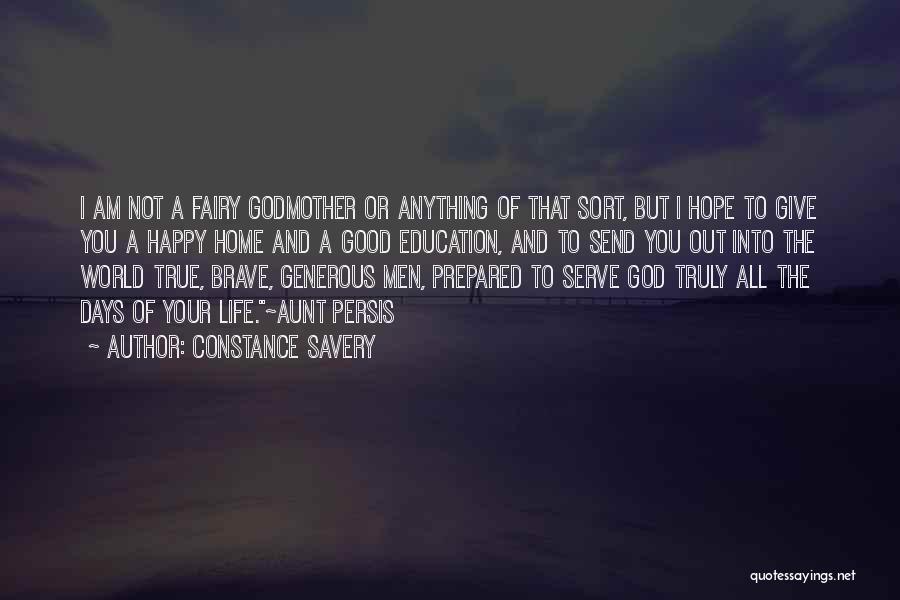 Constance Savery Quotes: I Am Not A Fairy Godmother Or Anything Of That Sort, But I Hope To Give You A Happy Home