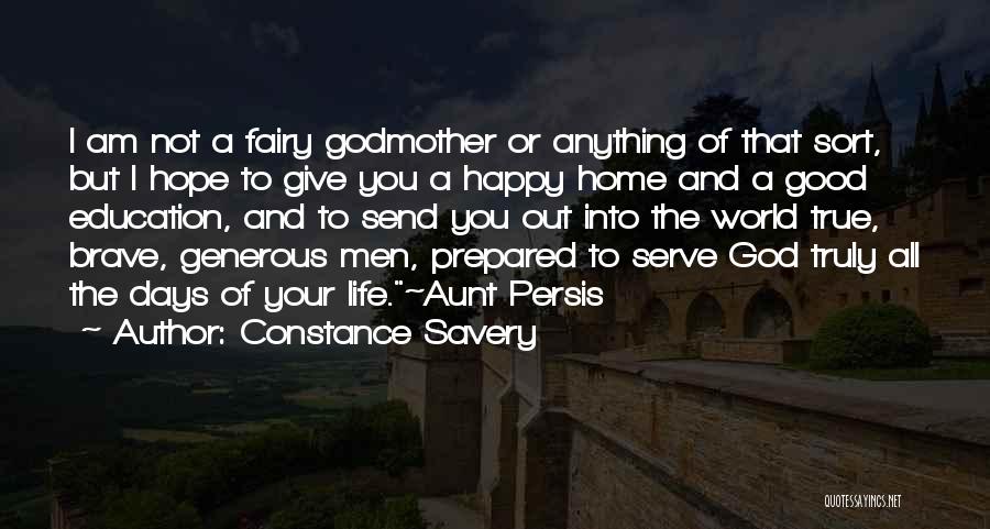 Constance Savery Quotes: I Am Not A Fairy Godmother Or Anything Of That Sort, But I Hope To Give You A Happy Home