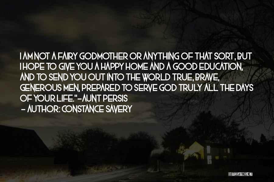 Constance Savery Quotes: I Am Not A Fairy Godmother Or Anything Of That Sort, But I Hope To Give You A Happy Home