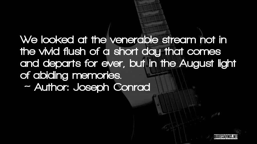 Joseph Conrad Quotes: We Looked At The Venerable Stream Not In The Vivid Flush Of A Short Day That Comes And Departs For