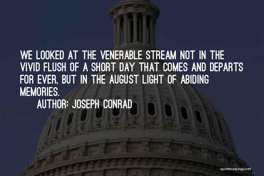 Joseph Conrad Quotes: We Looked At The Venerable Stream Not In The Vivid Flush Of A Short Day That Comes And Departs For
