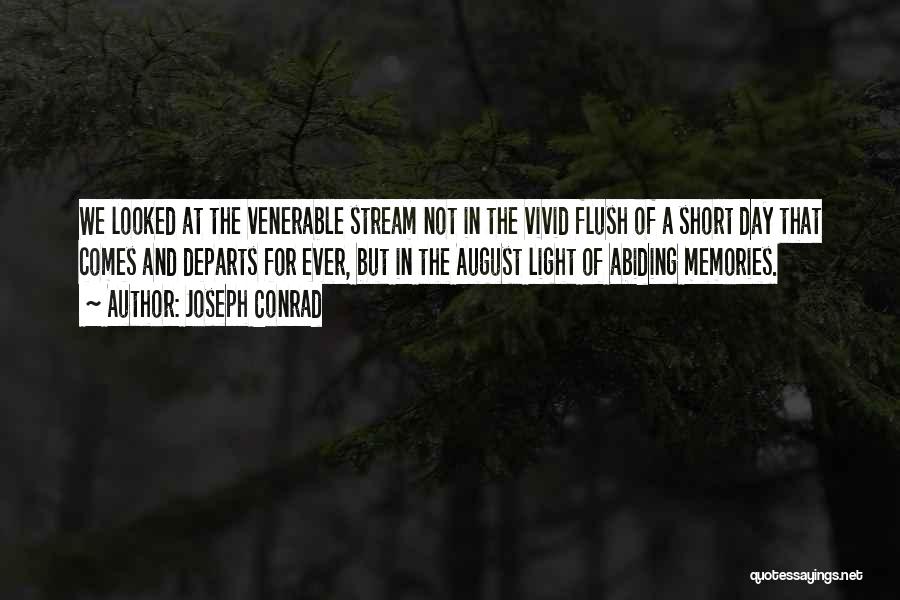 Joseph Conrad Quotes: We Looked At The Venerable Stream Not In The Vivid Flush Of A Short Day That Comes And Departs For