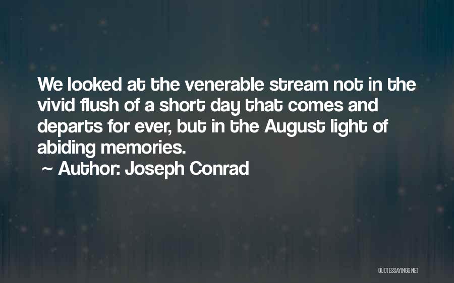 Joseph Conrad Quotes: We Looked At The Venerable Stream Not In The Vivid Flush Of A Short Day That Comes And Departs For