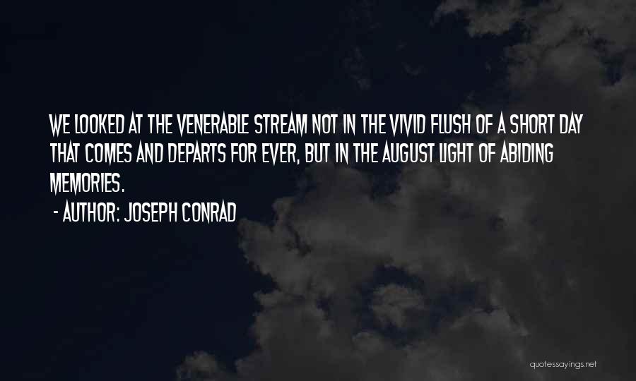 Joseph Conrad Quotes: We Looked At The Venerable Stream Not In The Vivid Flush Of A Short Day That Comes And Departs For