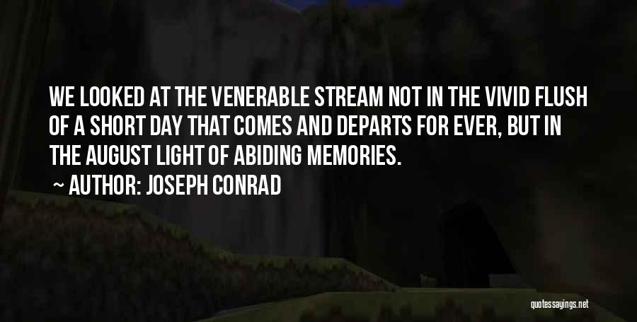 Joseph Conrad Quotes: We Looked At The Venerable Stream Not In The Vivid Flush Of A Short Day That Comes And Departs For