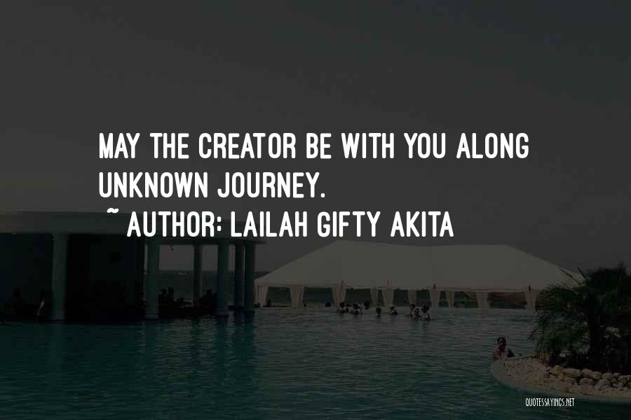 Lailah Gifty Akita Quotes: May The Creator Be With You Along Unknown Journey.