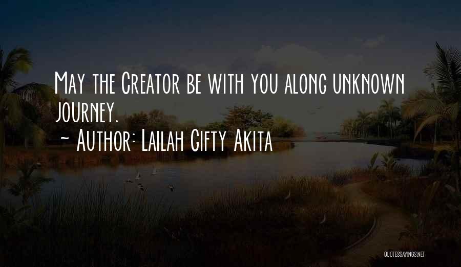 Lailah Gifty Akita Quotes: May The Creator Be With You Along Unknown Journey.