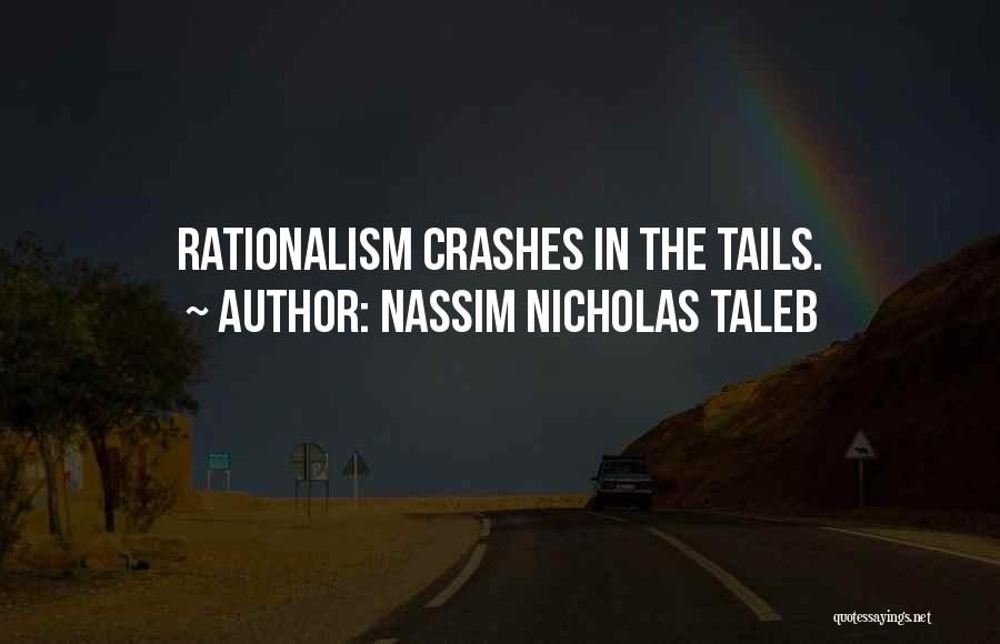 Nassim Nicholas Taleb Quotes: Rationalism Crashes In The Tails.