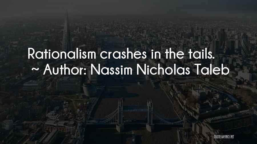 Nassim Nicholas Taleb Quotes: Rationalism Crashes In The Tails.