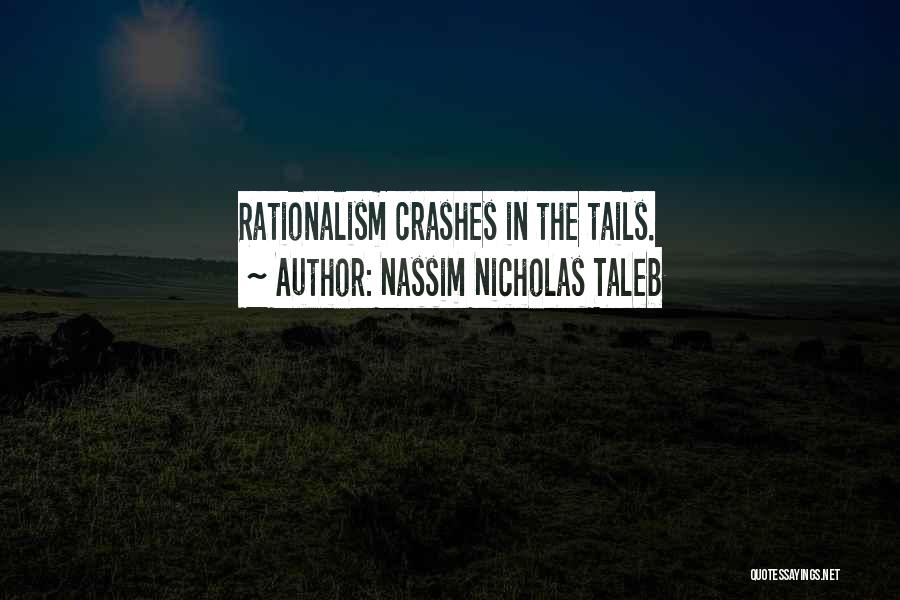 Nassim Nicholas Taleb Quotes: Rationalism Crashes In The Tails.