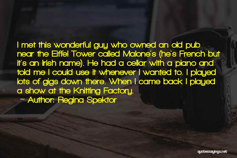 Regina Spektor Quotes: I Met This Wonderful Guy Who Owned An Old Pub Near The Eiffel Tower Called Malone's (he's French But It's