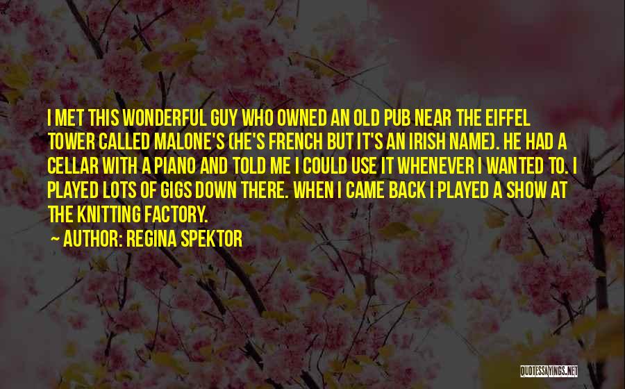 Regina Spektor Quotes: I Met This Wonderful Guy Who Owned An Old Pub Near The Eiffel Tower Called Malone's (he's French But It's