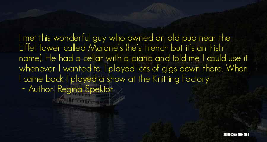 Regina Spektor Quotes: I Met This Wonderful Guy Who Owned An Old Pub Near The Eiffel Tower Called Malone's (he's French But It's