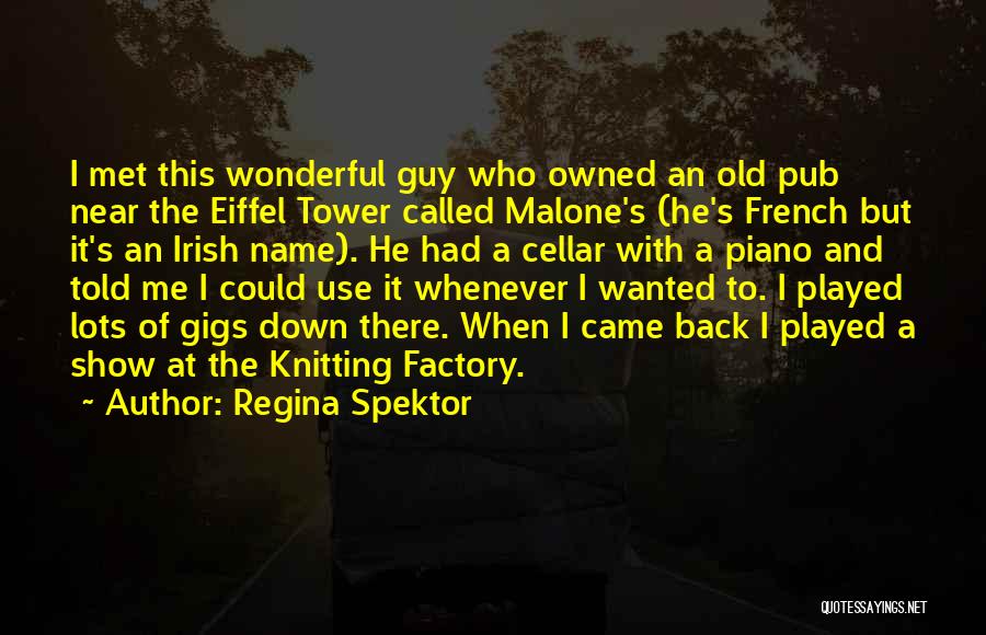 Regina Spektor Quotes: I Met This Wonderful Guy Who Owned An Old Pub Near The Eiffel Tower Called Malone's (he's French But It's