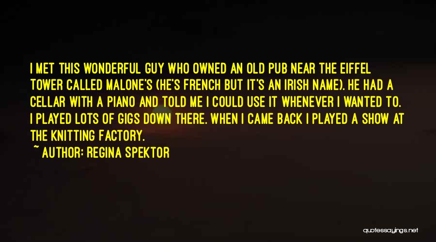 Regina Spektor Quotes: I Met This Wonderful Guy Who Owned An Old Pub Near The Eiffel Tower Called Malone's (he's French But It's
