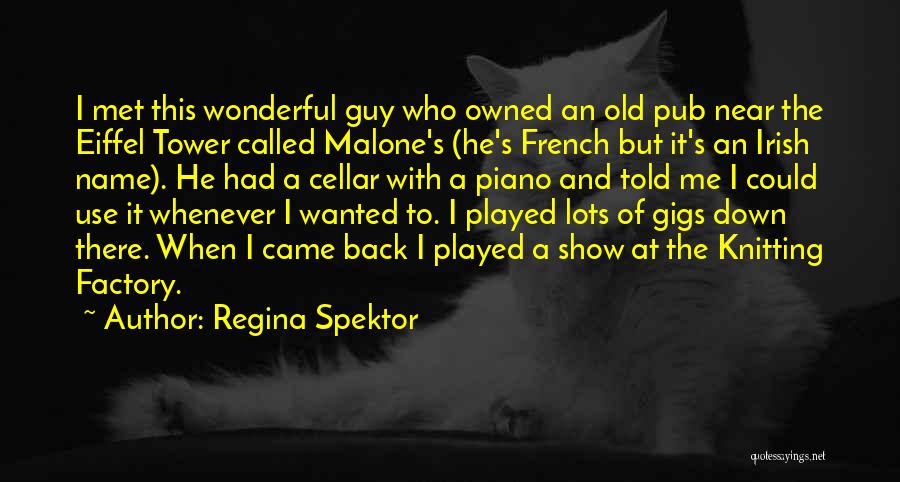 Regina Spektor Quotes: I Met This Wonderful Guy Who Owned An Old Pub Near The Eiffel Tower Called Malone's (he's French But It's