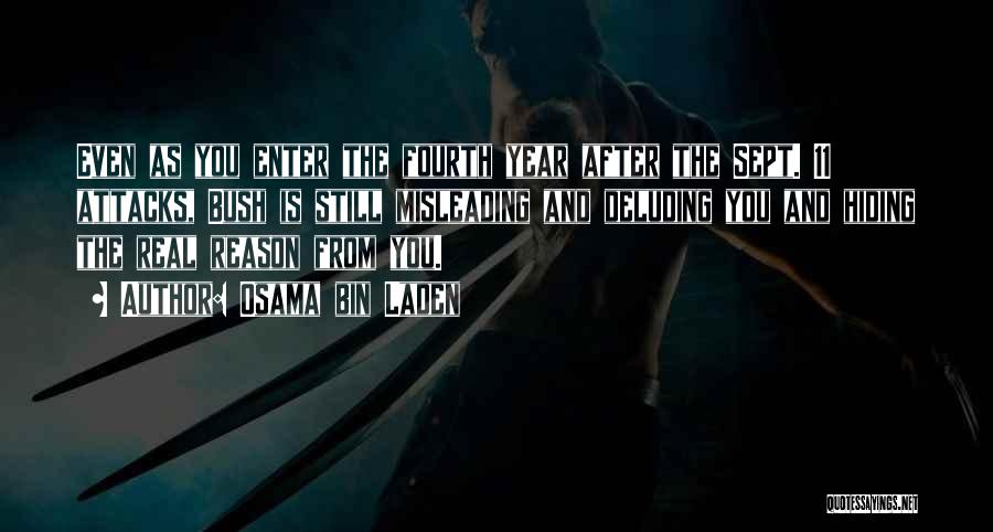 Osama Bin Laden Quotes: Even As You Enter The Fourth Year After The Sept. 11 Attacks, Bush Is Still Misleading And Deluding You And