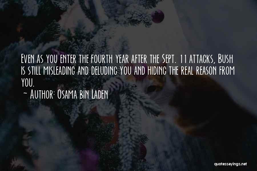 Osama Bin Laden Quotes: Even As You Enter The Fourth Year After The Sept. 11 Attacks, Bush Is Still Misleading And Deluding You And