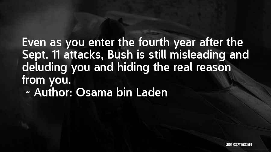 Osama Bin Laden Quotes: Even As You Enter The Fourth Year After The Sept. 11 Attacks, Bush Is Still Misleading And Deluding You And