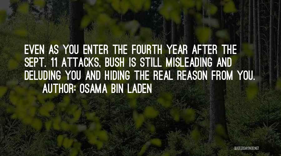 Osama Bin Laden Quotes: Even As You Enter The Fourth Year After The Sept. 11 Attacks, Bush Is Still Misleading And Deluding You And