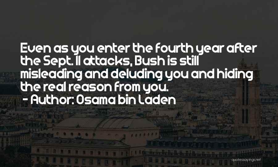 Osama Bin Laden Quotes: Even As You Enter The Fourth Year After The Sept. 11 Attacks, Bush Is Still Misleading And Deluding You And