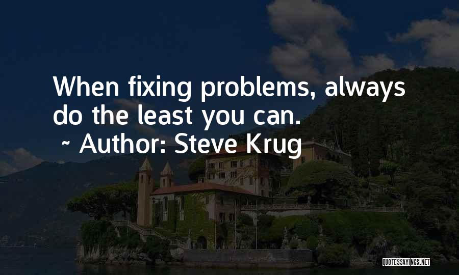 Steve Krug Quotes: When Fixing Problems, Always Do The Least You Can.