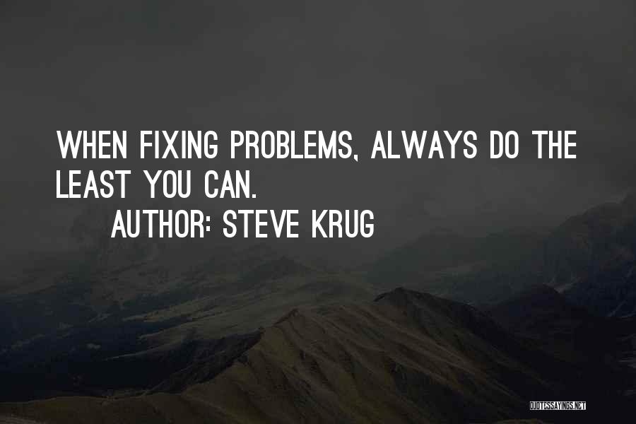 Steve Krug Quotes: When Fixing Problems, Always Do The Least You Can.