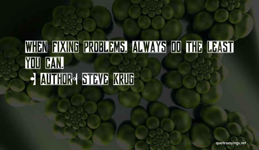 Steve Krug Quotes: When Fixing Problems, Always Do The Least You Can.