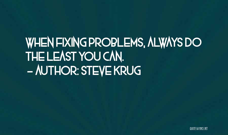 Steve Krug Quotes: When Fixing Problems, Always Do The Least You Can.