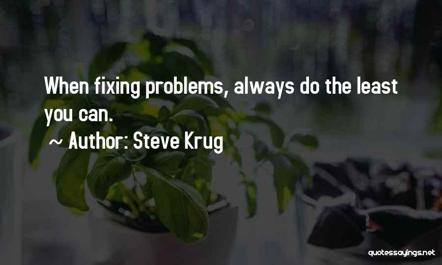 Steve Krug Quotes: When Fixing Problems, Always Do The Least You Can.