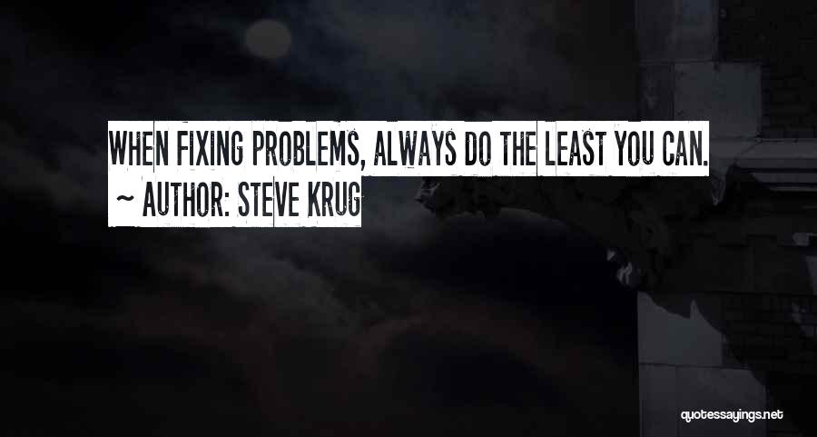 Steve Krug Quotes: When Fixing Problems, Always Do The Least You Can.