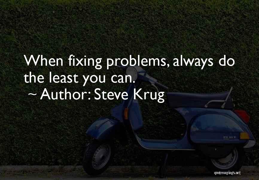 Steve Krug Quotes: When Fixing Problems, Always Do The Least You Can.