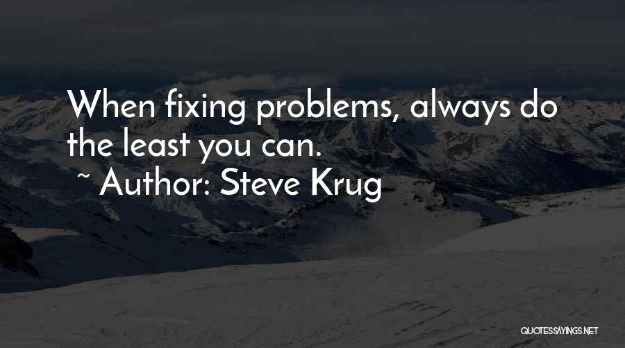 Steve Krug Quotes: When Fixing Problems, Always Do The Least You Can.