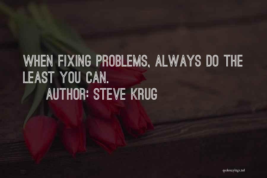 Steve Krug Quotes: When Fixing Problems, Always Do The Least You Can.