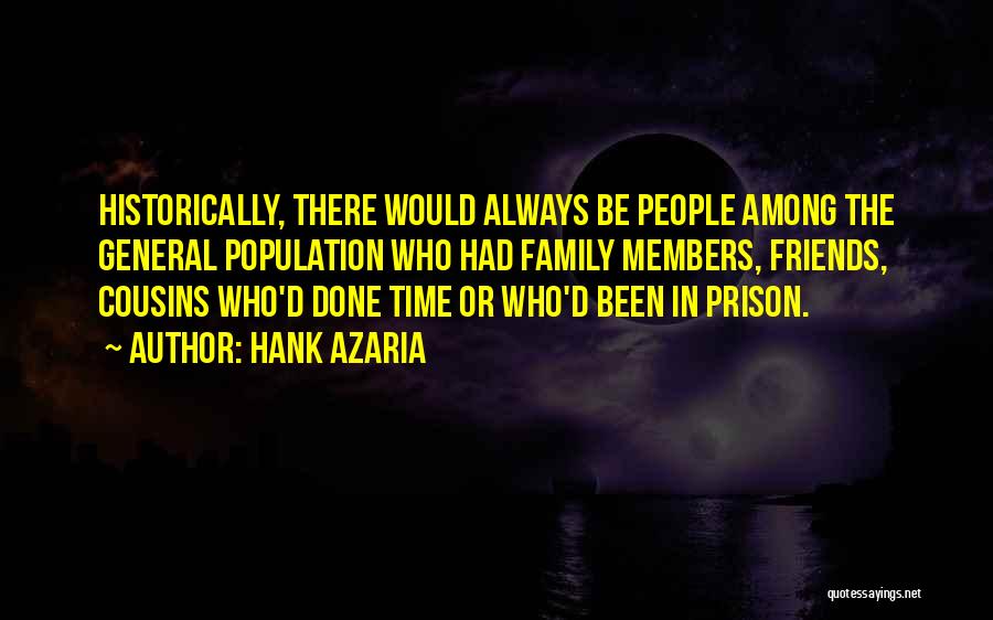 Hank Azaria Quotes: Historically, There Would Always Be People Among The General Population Who Had Family Members, Friends, Cousins Who'd Done Time Or