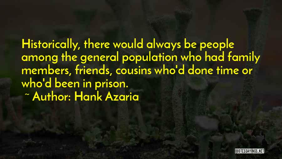 Hank Azaria Quotes: Historically, There Would Always Be People Among The General Population Who Had Family Members, Friends, Cousins Who'd Done Time Or