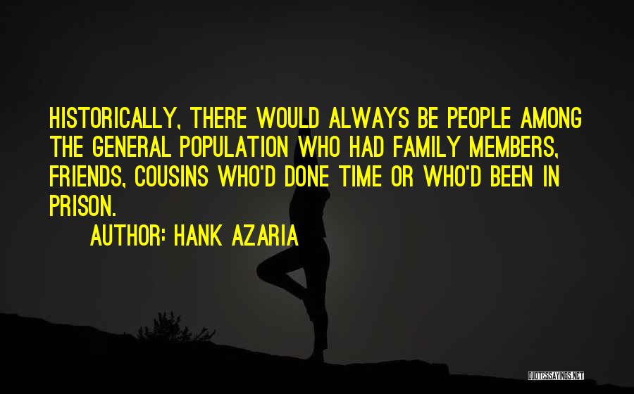 Hank Azaria Quotes: Historically, There Would Always Be People Among The General Population Who Had Family Members, Friends, Cousins Who'd Done Time Or