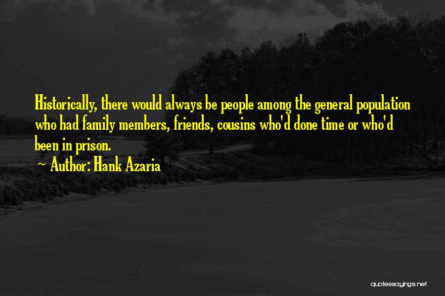 Hank Azaria Quotes: Historically, There Would Always Be People Among The General Population Who Had Family Members, Friends, Cousins Who'd Done Time Or