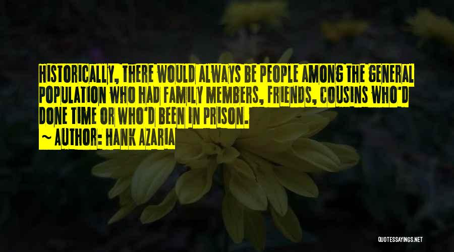 Hank Azaria Quotes: Historically, There Would Always Be People Among The General Population Who Had Family Members, Friends, Cousins Who'd Done Time Or