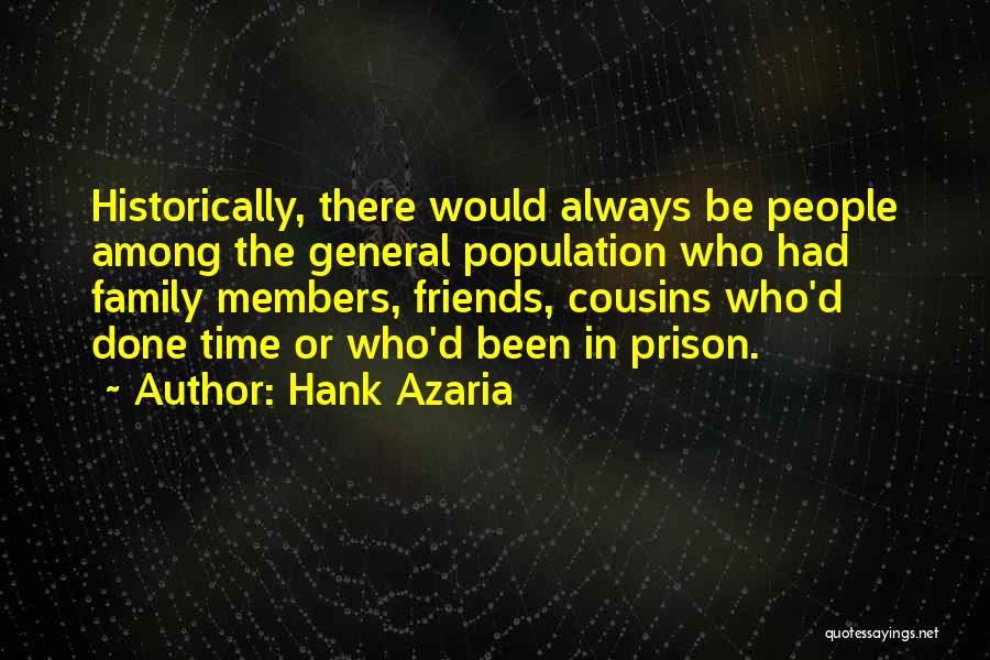 Hank Azaria Quotes: Historically, There Would Always Be People Among The General Population Who Had Family Members, Friends, Cousins Who'd Done Time Or