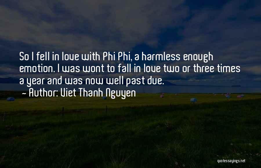 Viet Thanh Nguyen Quotes: So I Fell In Love With Phi Phi, A Harmless Enough Emotion. I Was Wont To Fall In Love Two