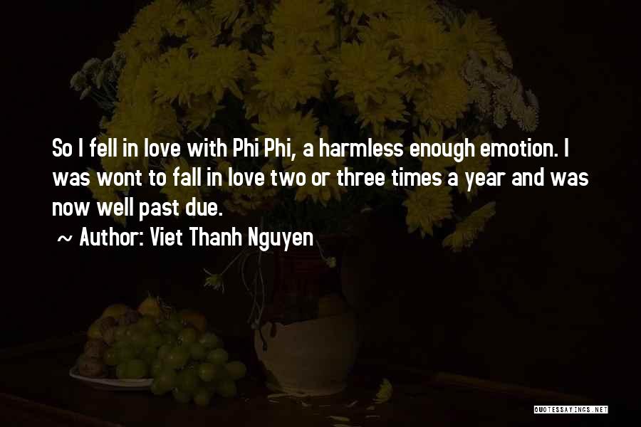 Viet Thanh Nguyen Quotes: So I Fell In Love With Phi Phi, A Harmless Enough Emotion. I Was Wont To Fall In Love Two