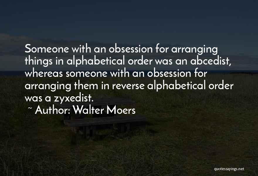 Walter Moers Quotes: Someone With An Obsession For Arranging Things In Alphabetical Order Was An Abcedist, Whereas Someone With An Obsession For Arranging